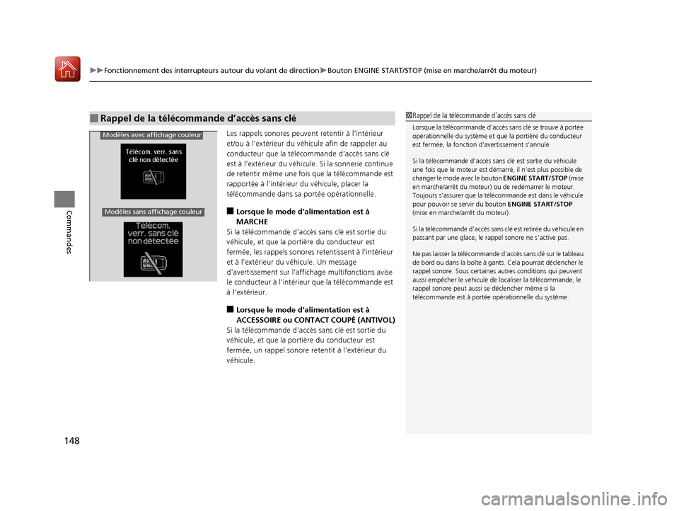 Acura RDX 2018  Manuel du propriétaire (in French) uuFonctionnement des interrupteurs autour du volant de direction uBouton ENGINE START/STOP (mise en marche/arrêt du moteur)
148
Commandes
Les rappels sonores peuven t retentir à l’intérieur 
et/o