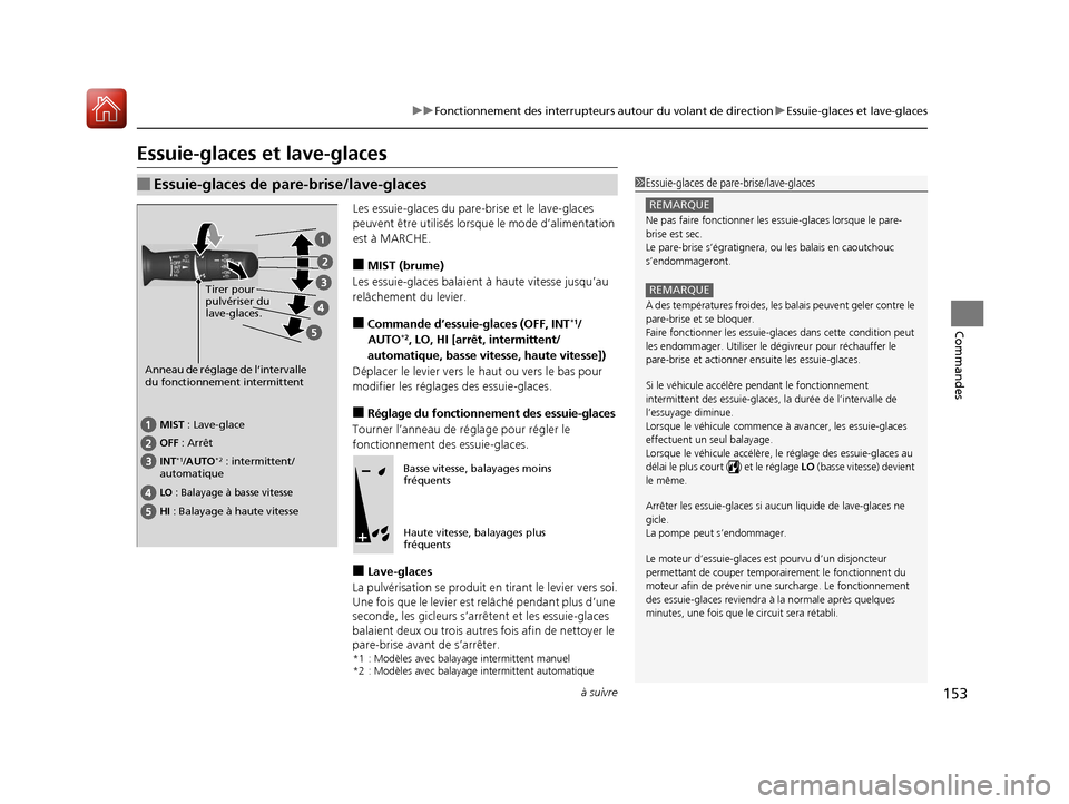 Acura RDX 2018  Manuel du propriétaire (in French) 153
uuFonctionnement des interrupteurs autour du volant de direction uEssuie-glaces et lave-glaces
à suivre
Commandes
Essuie-glaces et lave-glaces
Les essuie-glaces du pare-brise et le lave-glaces 
p