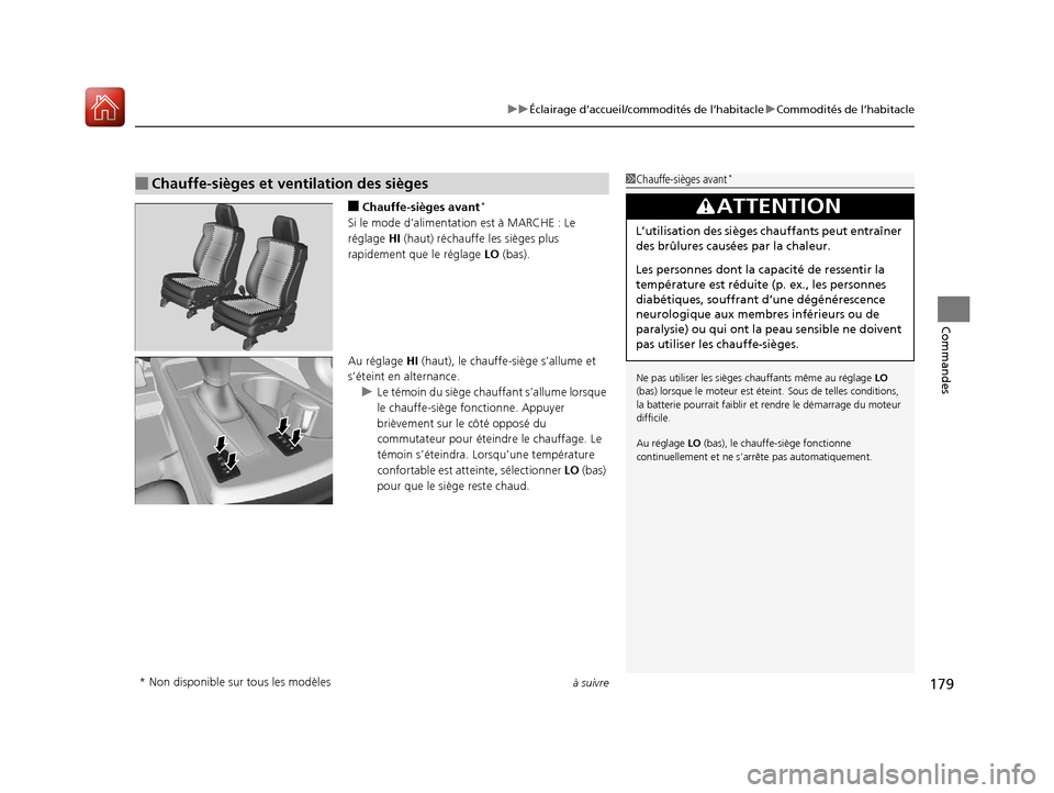 Acura RDX 2018  Manuel du propriétaire (in French) à suivre179
uuÉclairage d’accueil/commodités de l’habitacle uCommodités de l’habitacle
Commandes
■Chauffe-sièges avant*
Si le mode d’alimentation est à MARCHE : Le 
réglage  HI (haut)