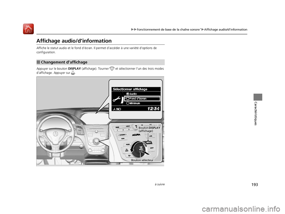 Acura RDX 2018  Manuel du propriétaire (in French) 193
uuFonctionnement de base de la chaîne sonore*uAffichage audio/d’information
à suivre
Caractéristiques
Affichage audio/d’information
Affiche le statut audio et le  fond d’écran. Il permet