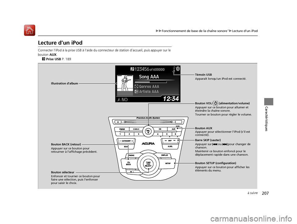 Acura RDX 2018  Manuel du propriétaire (in French) 207
uuFonctionnement de base de la chaîne sonore*uLecture d’un iPod
à suivre
Caractéristiques
Lecture d’un iPod
Connecter l’iPod à la prise USB à l’aide du connecteur de station  d’accu