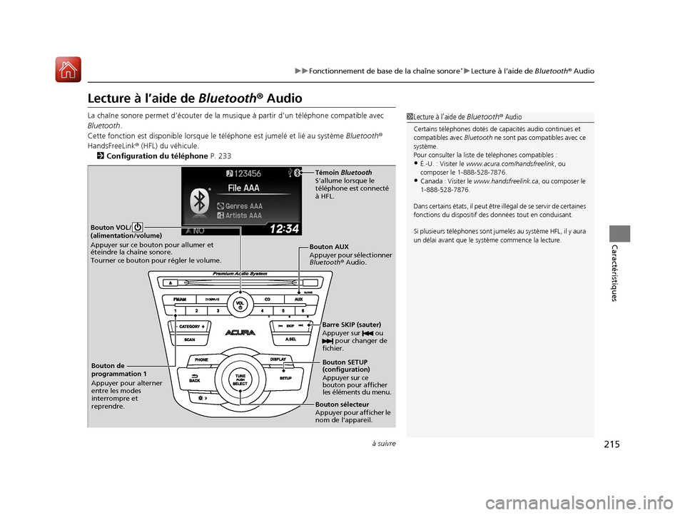 Acura RDX 2018  Manuel du propriétaire (in French) 215
uuFonctionnement de base de la chaîne sonore*uLecture à l’aide de  Bluetooth® Audio
à suivre
Caractéristiques
Lecture à l’aide de  Bluetooth® Audio
La chaîne sonore permet d’éc oute