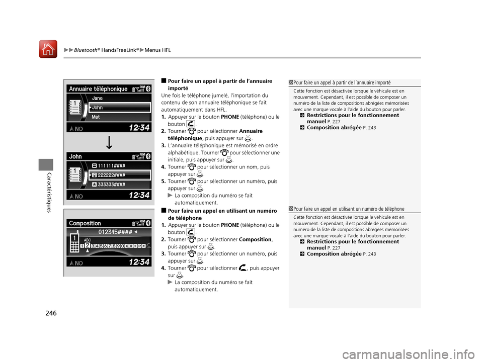 Acura RDX 2018  Manuel du propriétaire (in French) uuBluetooth ® HandsFreeLink ®u Menus HFL
246
Caractéristiques
■Pour faire un appel à partir de l’annuaire 
importé
Une fois le téléphone jumelé, l’importation du 
contenu de son annuaire