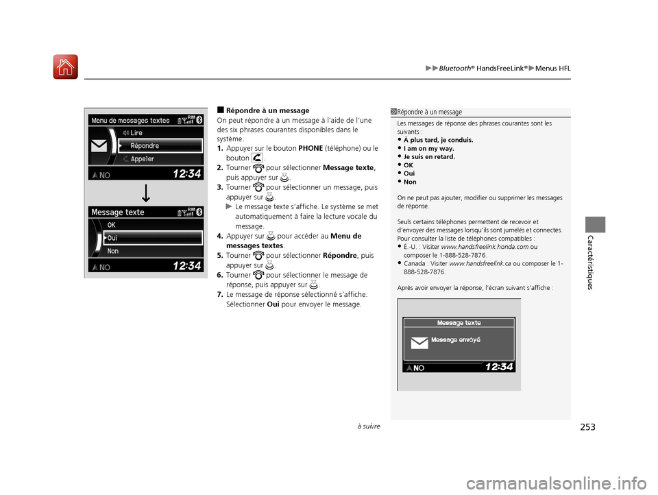 Acura RDX 2018  Manuel du propriétaire (in French) à suivre253
uuBluetooth ® HandsFreeLink ®u Menus HFL
Caractéristiques
■Répondre à un message
On peut répondre à un me ssage à l’aide de l’une 
des six phrases courante s disponibles dan