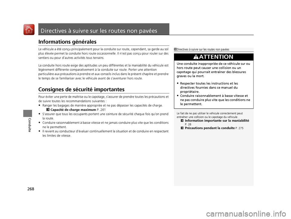 Acura RDX 2018  Manuel du propriétaire (in French) 268
Conduite
Directives à suivre sur les routes non pavées
Informations générales
Le véhicule a été conçu principa lement pour la conduite sur rout e, cependant, sa garde au sol 
plus élevée