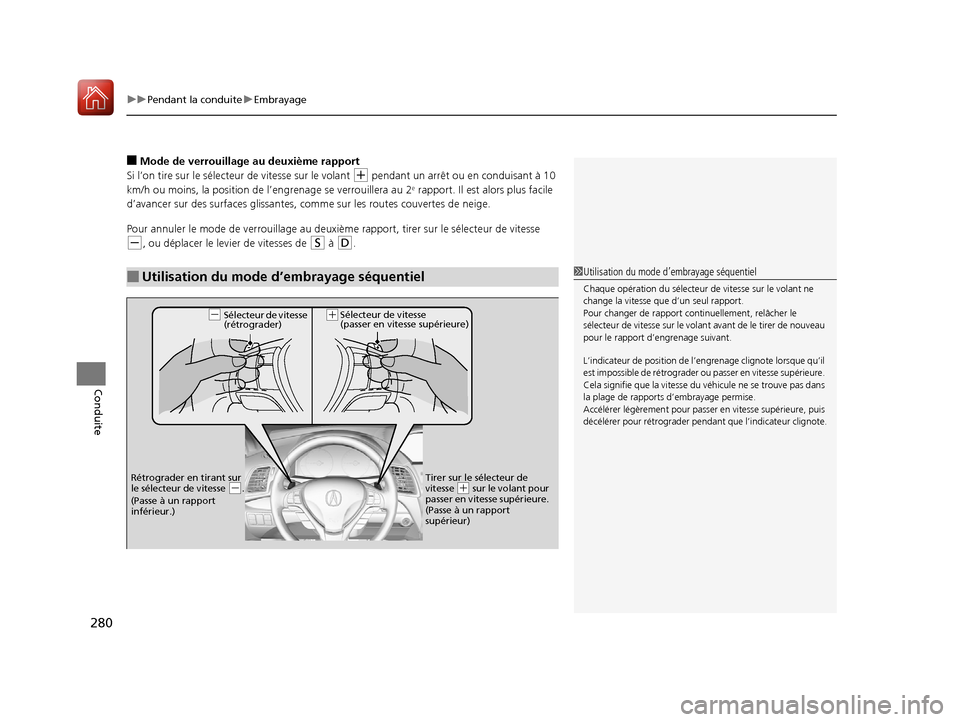Acura RDX 2018  Manuel du propriétaire (in French) uuPendant la conduite uEmbrayage
280
Conduite
■Mode de verrouillage au deuxième rapport
Si l’on tire sur le sélecteur de vitesse sur le volant 
(+ pendant un arrêt ou en conduisant à 10 
km/h 