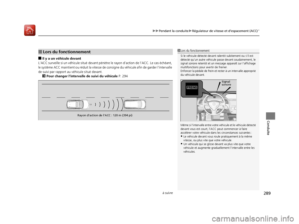 Acura RDX 2018  Manuel du propriétaire (in French) à suivre289
uuPendant la conduite uRégulateur de vitesse et d’espacement (ACC)*
Conduite
■Il y a un véhicule devant
L’ACC surveille si un véhicule situé devant pénètr e le rayon d’actio