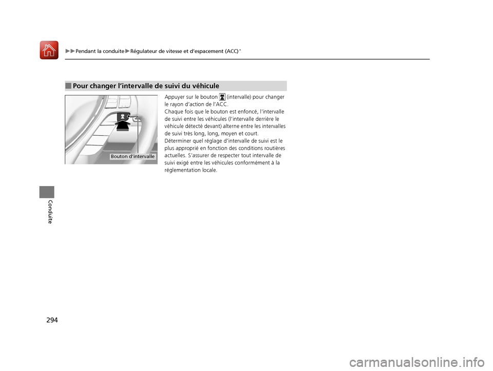 Acura RDX 2018  Manuel du propriétaire (in French) 294
uuPendant la conduite uRégulateur de vitesse et d’espacement (ACC)*
Conduite
Appuyer sur le bouton   (int ervalle) pour changer 
le rayon d’action de l’ACC.
Chaque fois que le bouton est en