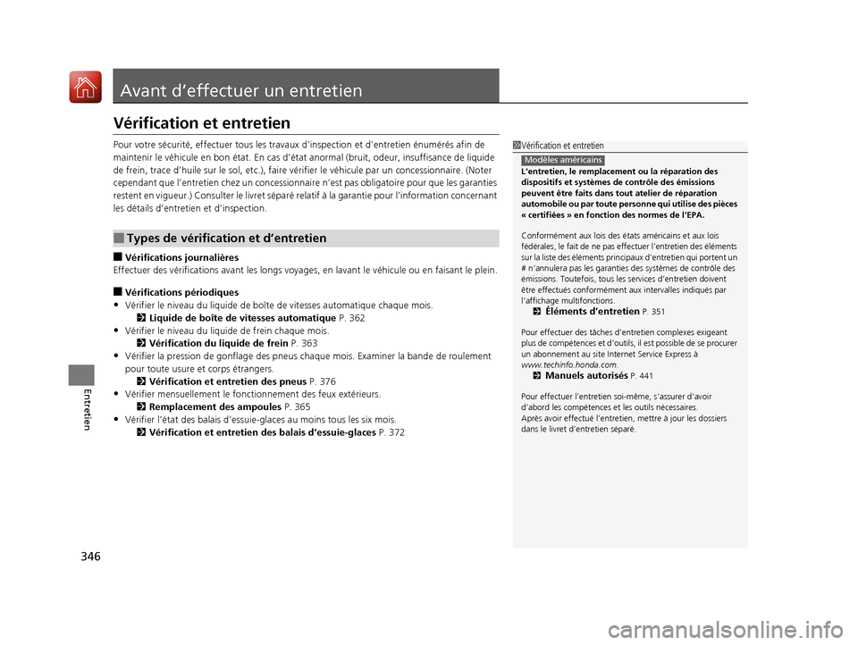 Acura RDX 2018 Manuel du propriétaire (in French) 346
Entretien
Avant d’effectuer un entretien
Vérification et entretien
Pour votre sécurité, effectuer tous les travaux d’inspection et d’entretien énumérés afin de
maintenir le véhicule Acura RDX 2018 Manuel du propriétaire (in French) 346
Entretien
Avant d’effectuer un entretien
Vérification et entretien
Pour votre sécurité, effectuer tous les travaux d’inspection et d’entretien énumérés afin de
maintenir le véhicule