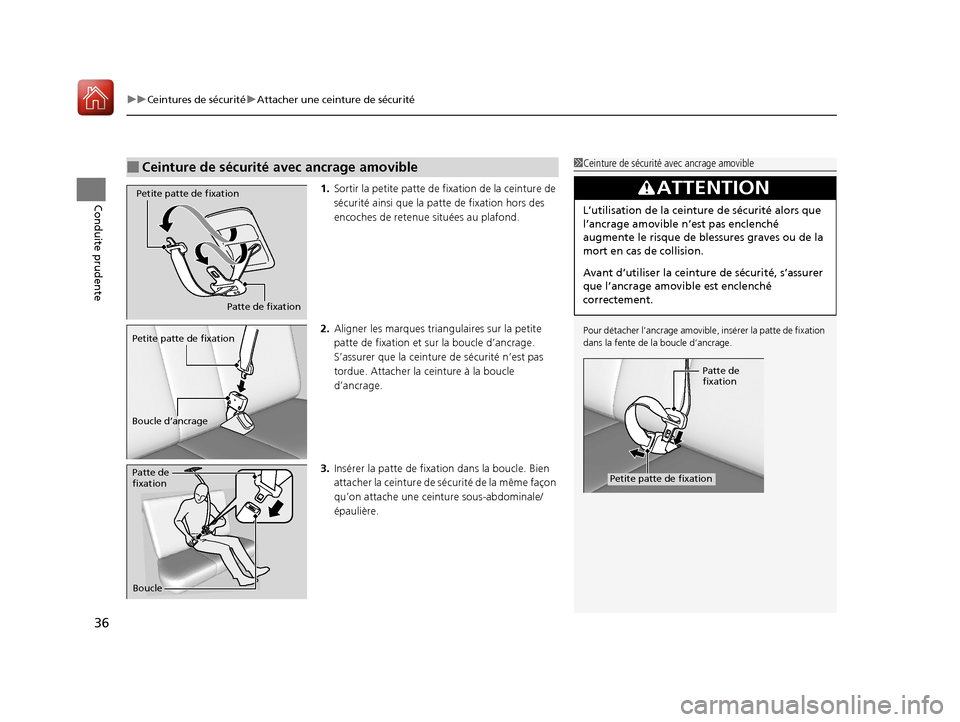 Acura RDX 2018  Manuel du propriétaire (in French) uuCeintures de sécurité uAttacher une ceinture de sécurité
36
Conduite prudente1. Sortir la petite patte de  fixation de la ceinture de 
sécurité ainsi que la pa tte de fixation hors des 
encoch