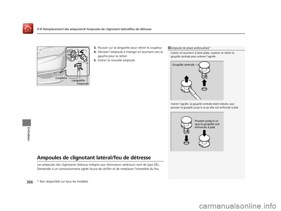 Acura RDX 2018  Manuel du propriétaire (in French) uuRemplacement des ampoules uAmpoules de clignotant latéral/feu de détresse
366
Entretien
3. Pousser sur la languette  pour retirer le coupleur.
4. Dévisser l’ampoule à change r en tournant vers