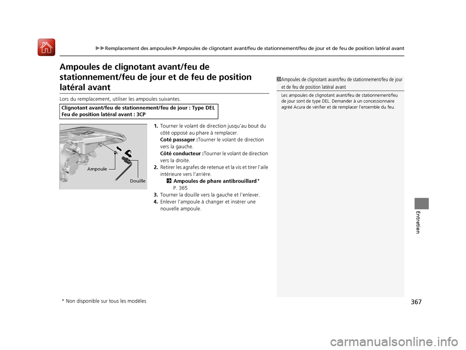 Acura RDX 2018  Manuel du propriétaire (in French) 367
uuRemplacement des ampoules uAmpoules de clignotant avant/feu de stationnement/feu de jour et de feu de position latéral avant
Entretien
Ampoules de cligno tant avant/feu de 
stationnement/feu de