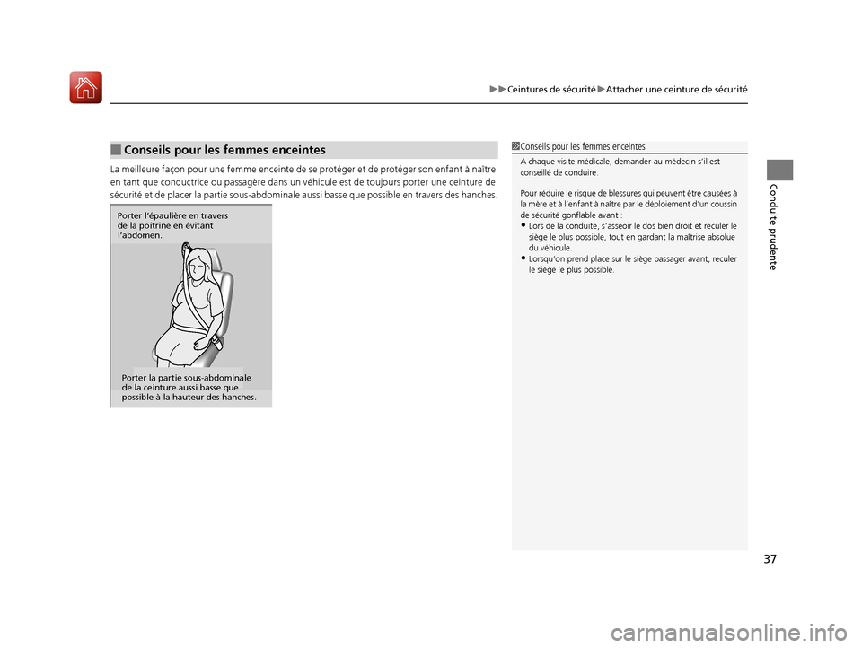 Acura RDX 2018  Manuel du propriétaire (in French) 37
uuCeintures de sécurité uAttacher une ceinture de sécurité
Conduite prudenteLa meilleure façon pour une femme  enceinte de se protéger et de protéger son enfant à naître 
en tant que condu
