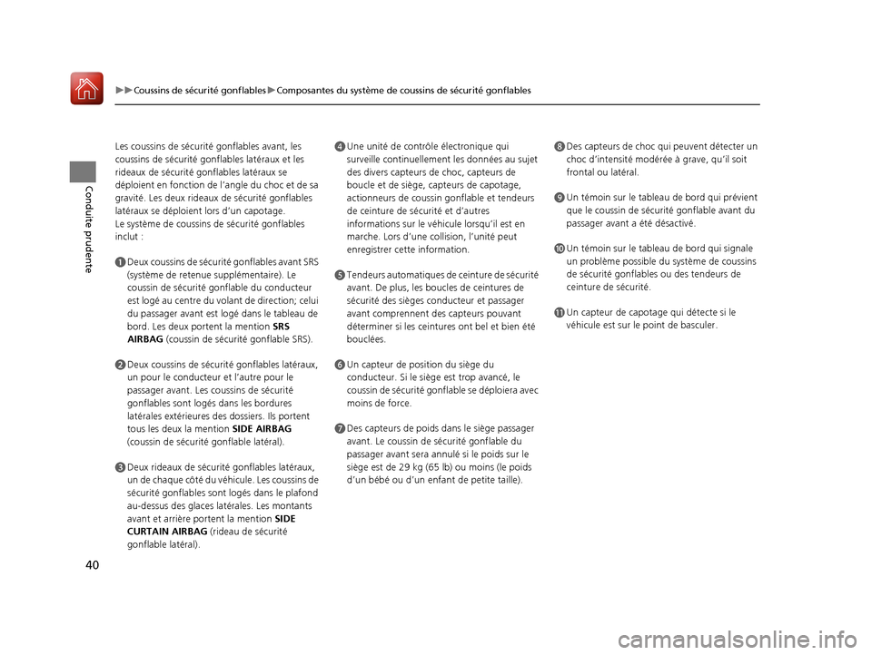 Acura RDX 2018 Manuel du propriétaire (in French) 40
uuCoussins de sécurité gonflables uComposantes du système de coussins de sécurité gonflables
Conduite prudente
Les coussins de sécurité gonflables avant, les
coussins de sécurité gonf la Acura RDX 2018 Manuel du propriétaire (in French) 40
uuCoussins de sécurité gonflables uComposantes du système de coussins de sécurité gonflables
Conduite prudente
Les coussins de sécurité gonflables avant, les
coussins de sécurité gonf la