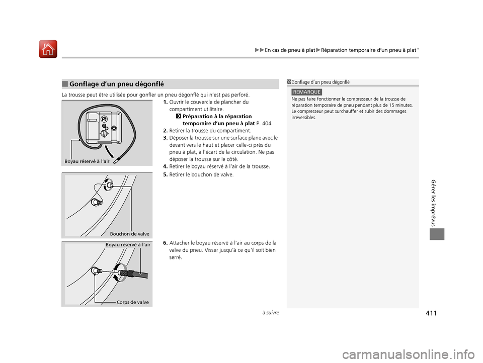 Acura RDX 2018 Manuel du propriétaire (in French) à suivre411
uuEn cas de pneu à plat uRéparation temporaire d’un pneu à plat*
Gérer les imprévus
La trousse peut ê tre utilisée pour gonfl er un pneu dégonflé qui n’est pas perforé.
1.Ou Acura RDX 2018 Manuel du propriétaire (in French) à suivre411
uuEn cas de pneu à plat uRéparation temporaire d’un pneu à plat*
Gérer les imprévus
La trousse peut ê tre utilisée pour gonfl er un pneu dégonflé qui n’est pas perforé.
1.Ou