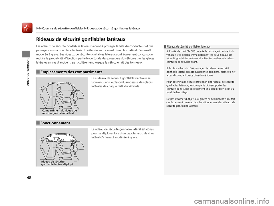 Acura RDX 2018  Manuel du propriétaire (in French) 48
uuCoussins de sécurité gonflables uRideaux de sécurité gonflables latéraux
Conduite prudente
Rideaux de sécurité gonflables latéraux
Les rideaux de sécurité gonflabl es latéraux aident �