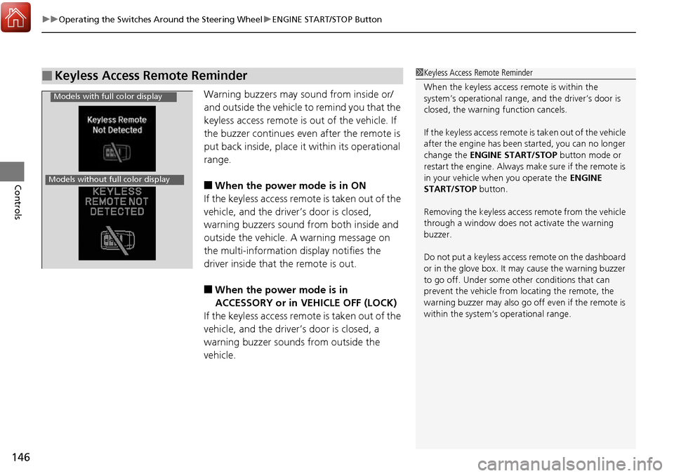 Acura RDX 2017 Owners Guide uuOperating the Switches Around the Steering Wheel uENGINE START/STOP Button
146
Controls
Warning buzzers may sound from inside or/
and outside the vehicle to remind you that the 
keyless access remot