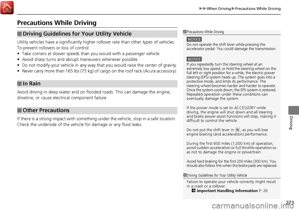 Acura RDX 2017  Owners Manual 273
uuWhen Driving uPrecautions While Driving
Driving
Precautions While Driving
Utility vehicles have a significantly higher  rollover rate than other types of vehicles. 
To prevent rollovers  or loss