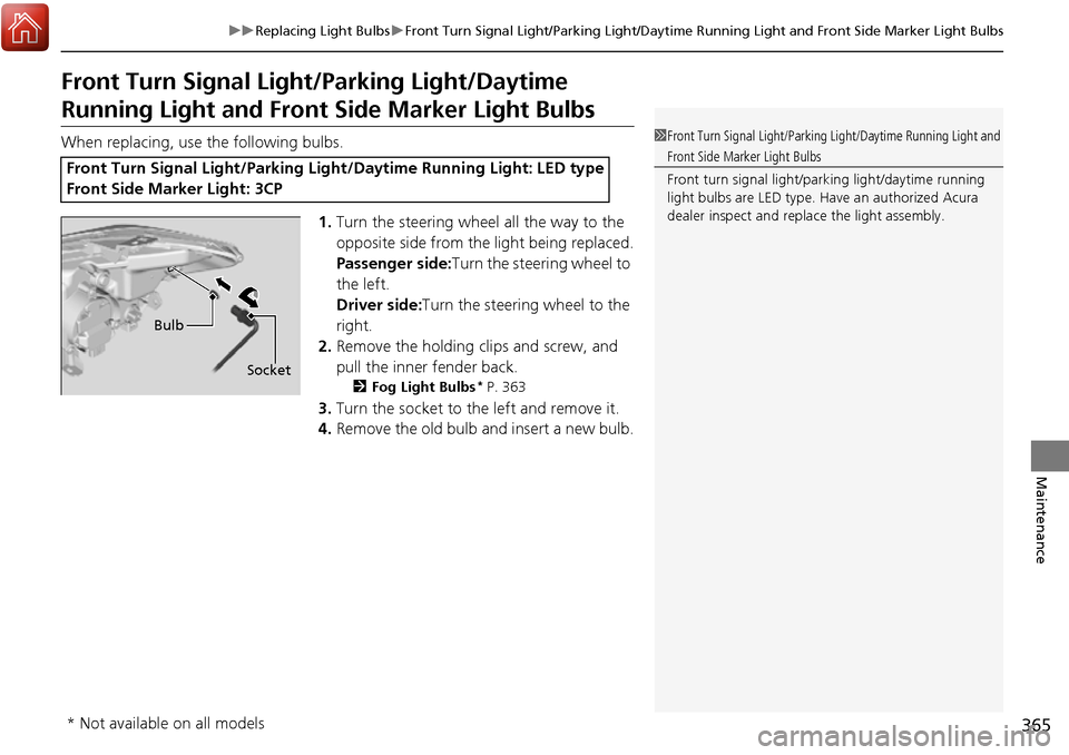Acura RDX 2017  Owners Manual 365
uuReplacing Light Bulbs uFront Turn Signal Light/Parking  Light/Daytime Running Light and  Front Side Marker Light Bulbs
Maintenance
Front Turn Signal Light/Parking Light/Daytime 
Running Light an