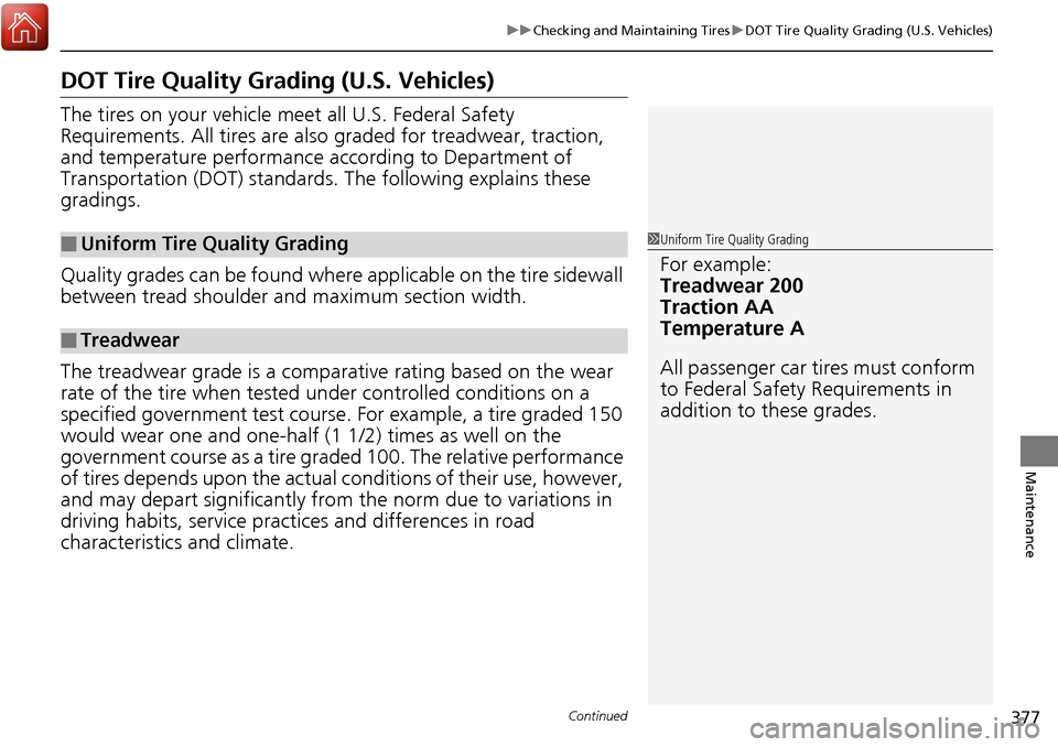 Acura RDX 2017  Owners Manual 377
uuChecking and Maintaining Tires uDOT Tire Quality Grading (U.S. Vehicles)
Continued
Maintenance
DOT Tire Quality Grading (U.S. Vehicles)
The tires on your vehicle m eet all U.S. Federal Safety 
R
