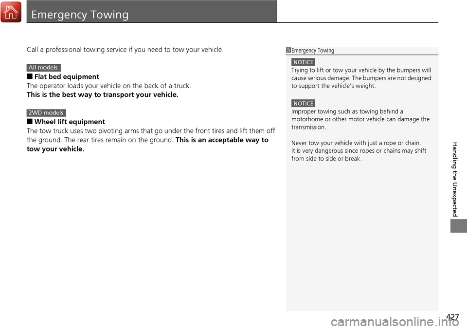 Acura RDX 2017  Owners Manual 427
Handling the Unexpected
Emergency Towing
Call a professional towing service if you need to tow your vehicle.
■Flat bed equipment
The operator loads your vehicle on the back of a truck.
This is t