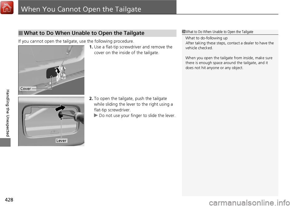 Acura RDX 2017 Service Manual 428
Handling the Unexpected
When You Cannot Open the Tailgate
If you cannot open the tailgate, use the following procedure.1.Use a flat-tip screwdriver and remove the
cover on the inside of the tailg Acura RDX 2017 Service Manual 428
Handling the Unexpected
When You Cannot Open the Tailgate
If you cannot open the tailgate, use the following procedure.1.Use a flat-tip screwdriver and remove the
cover on the inside of the tailg