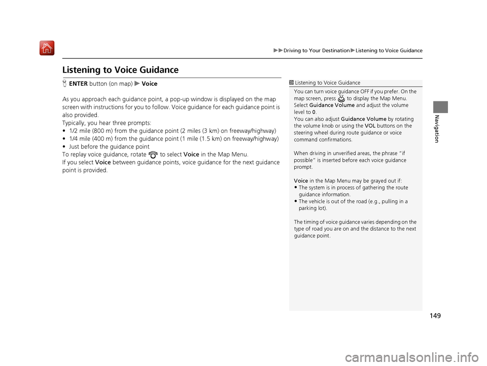 Acura RDX 2017 Navigation Manual 149
uuDriving to Your Destination uListening to Voice Guidance
Navigation
Listening to Voice Guidance
H ENTER button (on map) uVoice
As you approach each guidance point, a pop-up window is displayed Acura RDX 2017 Navigation Manual 149
uuDriving to Your Destination uListening to Voice Guidance
Navigation
Listening to Voice Guidance
H ENTER button (on map) uVoice
As you approach each guidance point, a pop-up window is displayed