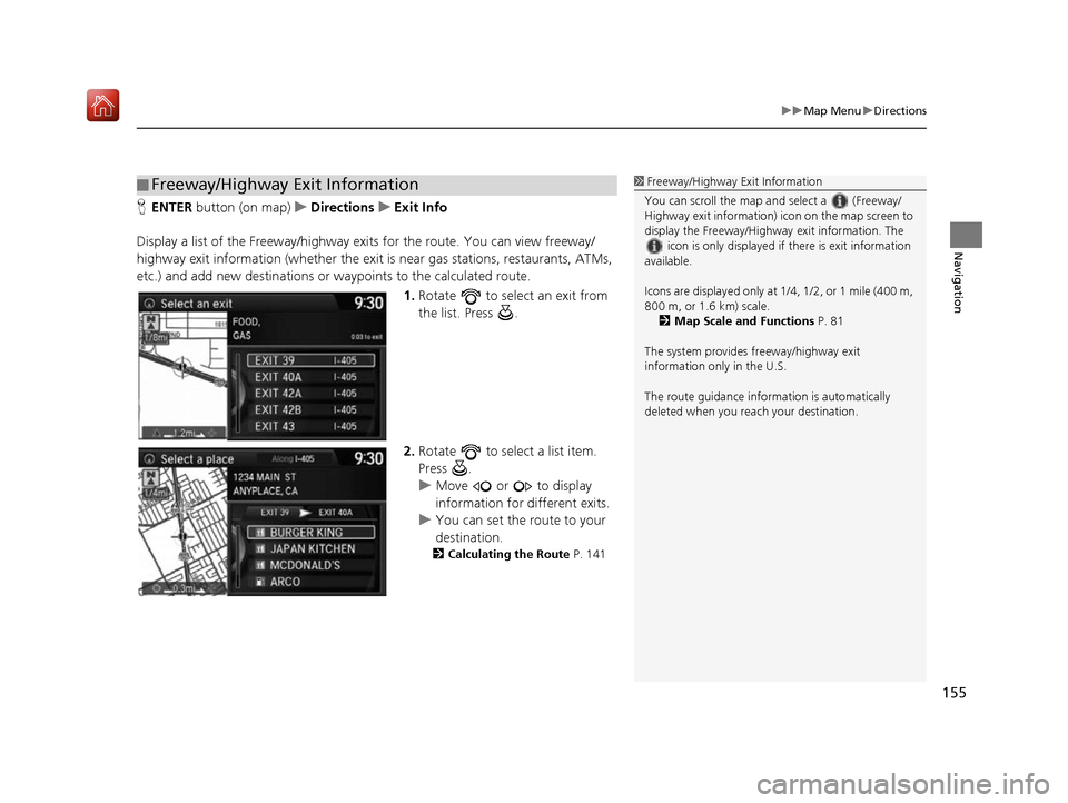 Acura RDX 2017 Navigation Manual 155
uuMap Menu uDirections
Navigation
H ENTER button (on map) uDirections uExit Info
Display a list of the Freeway/highway ex its for the route. You can view freeway/
highway exit information (whe th Acura RDX 2017 Navigation Manual 155
uuMap Menu uDirections
Navigation
H ENTER button (on map) uDirections uExit Info
Display a list of the Freeway/highway ex its for the route. You can view freeway/
highway exit information (whe th