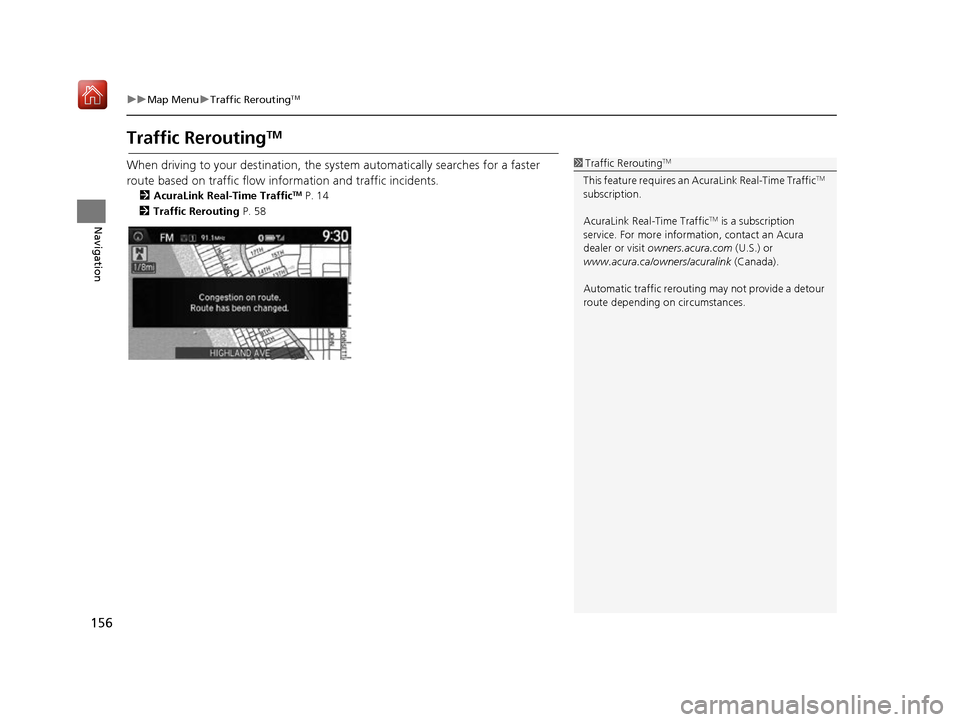 Acura RDX 2017 Navigation Manual 156
uuMap Menu uTraffic ReroutingTM
Navigation
Traffic ReroutingTM
When driving to your destination, the sy stem automatically searches for a faster
route based on traffic flow information and traffi Acura RDX 2017 Navigation Manual 156
uuMap Menu uTraffic ReroutingTM
Navigation
Traffic ReroutingTM
When driving to your destination, the sy stem automatically searches for a faster
route based on traffic flow information and traffi