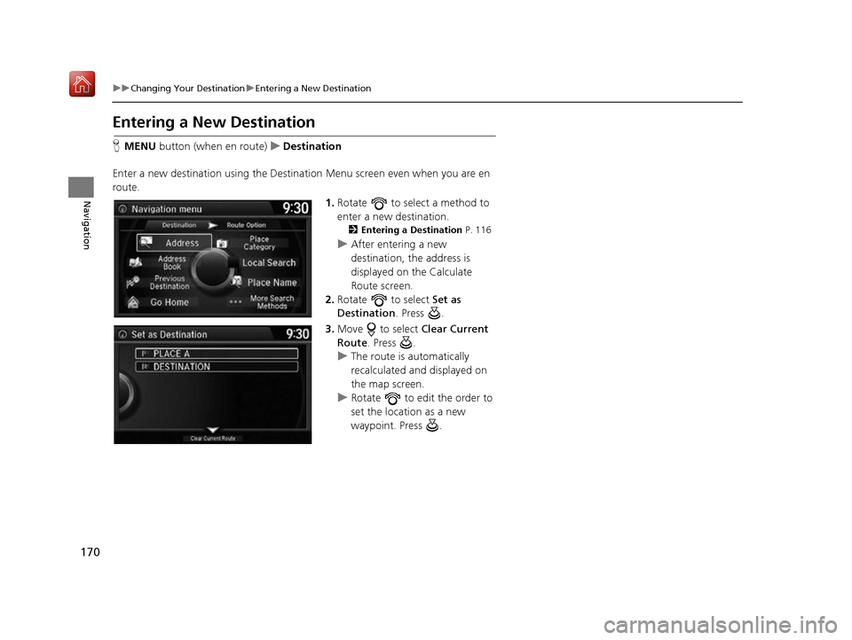 Acura RDX 2017 Navigation Manual 170
uuChanging Your Destination uEntering a New Destination
Navigation
Entering a New Destination
H MENU button (when en route) uDestination
Enter a new destination using the Destinat ion Menu screen Acura RDX 2017 Navigation Manual 170
uuChanging Your Destination uEntering a New Destination
Navigation
Entering a New Destination
H MENU button (when en route) uDestination
Enter a new destination using the Destinat ion Menu screen