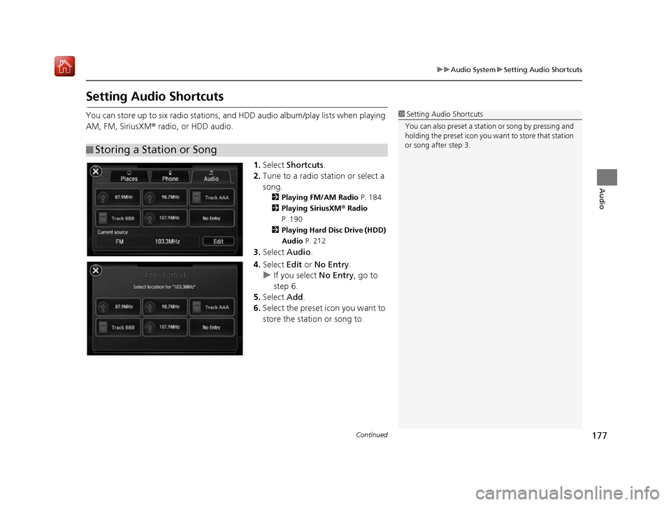 Acura RDX 2017 Navigation Manual 177
uuAudio System uSetting Audio Shortcuts
Continued
Audio
Setting Audio Shortcuts
You can store up to six radio stations, and HDD audio album/play lists when playing
AM, FM, SiriusXM ® radio, or H Acura RDX 2017 Navigation Manual 177
uuAudio System uSetting Audio Shortcuts
Continued
Audio
Setting Audio Shortcuts
You can store up to six radio stations, and HDD audio album/play lists when playing
AM, FM, SiriusXM ® radio, or H