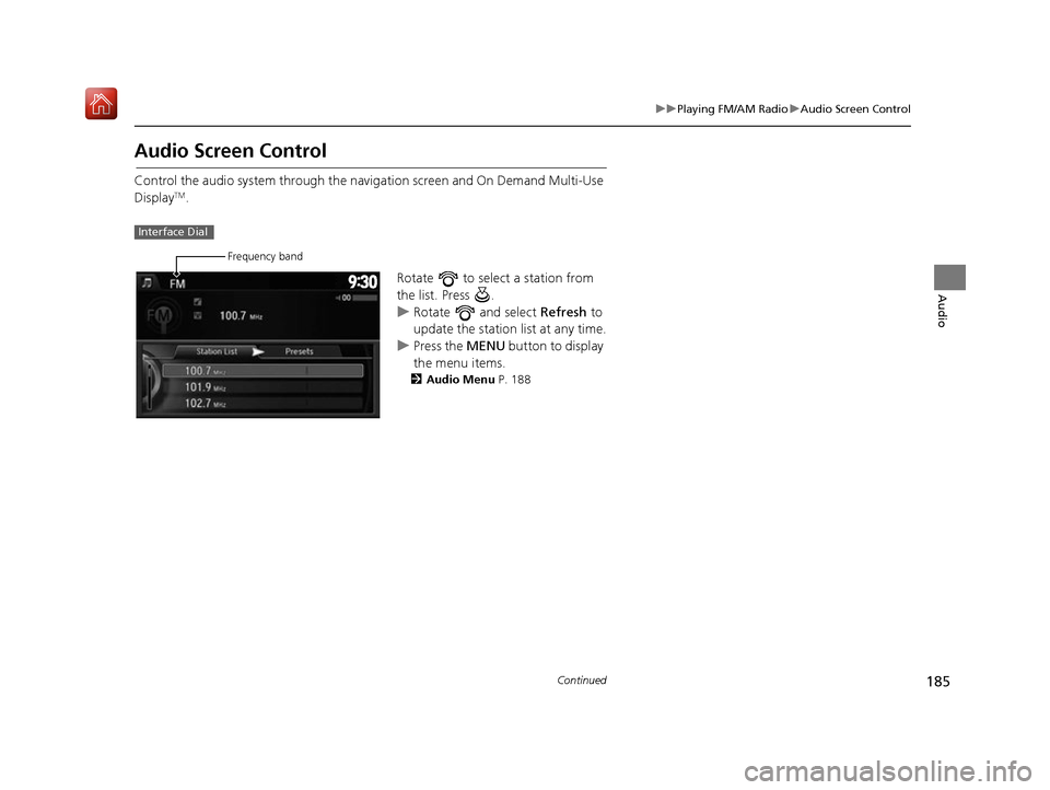 Acura RDX 2017 Navigation Manual 185
uuPlaying FM/AM Radio uAudio Screen Control
Continued
Audio
Audio Screen Control
Control the audio system through the navigation screen and On Demand Multi-Use
DisplayTM.
Rotate to select a sta Acura RDX 2017 Navigation Manual 185
uuPlaying FM/AM Radio uAudio Screen Control
Continued
Audio
Audio Screen Control
Control the audio system through the navigation screen and On Demand Multi-Use
DisplayTM.
Rotate to select a sta