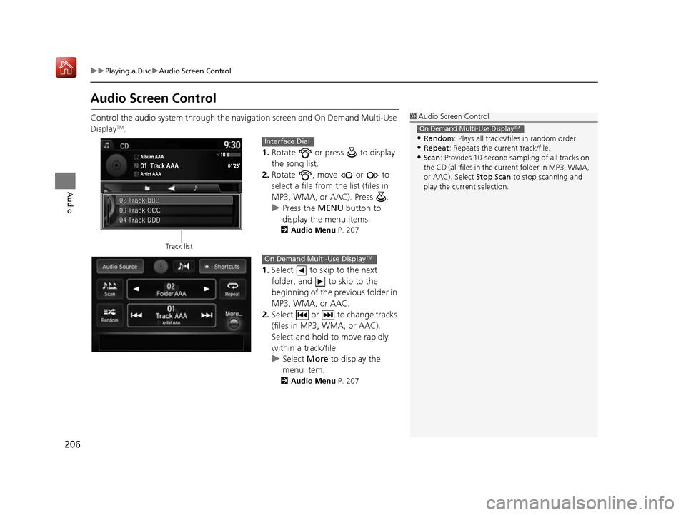 Acura RDX 2017 Navigation Manual 206
uuPlaying a Disc uAudio Screen Control
Audio
Audio Screen Control
Control the audio system through the navi gation screen and On Demand Multi-Use
DisplayTM.
1.Rotate or press to display
the Acura RDX 2017 Navigation Manual 206
uuPlaying a Disc uAudio Screen Control
Audio
Audio Screen Control
Control the audio system through the navi gation screen and On Demand Multi-Use
DisplayTM.
1.Rotate or press to display
the