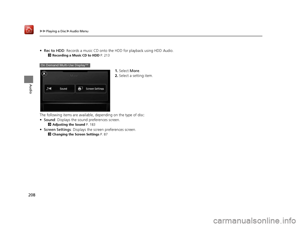 Acura RDX 2017 Navigation Manual 208
uuPlaying a Disc uAudio Menu
Audio
• Rec to HDD : Records a music CD onto the HDD for playback using HDD Audio.
2Recording a Music CD to HDD P. 213
1.Select More.
2. Select a setting item.
The Acura RDX 2017 Navigation Manual 208
uuPlaying a Disc uAudio Menu
Audio
• Rec to HDD : Records a music CD onto the HDD for playback using HDD Audio.
2Recording a Music CD to HDD P. 213
1.Select More.
2. Select a setting item.
The