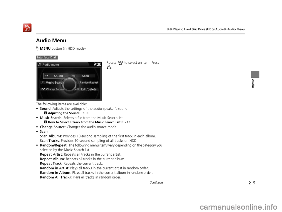 Acura RDX 2017 Navigation Manual 215
uuPlaying Hard Disc Drive (HDD) Audio uAudio Menu
Continued
Audio
Audio Menu
H MENU button (in HDD mode)
Rotate to select an item. Press .
The following items are available:
• Sound : Adjusts Acura RDX 2017 Navigation Manual 215
uuPlaying Hard Disc Drive (HDD) Audio uAudio Menu
Continued
Audio
Audio Menu
H MENU button (in HDD mode)
Rotate to select an item. Press .
The following items are available:
• Sound : Adjusts