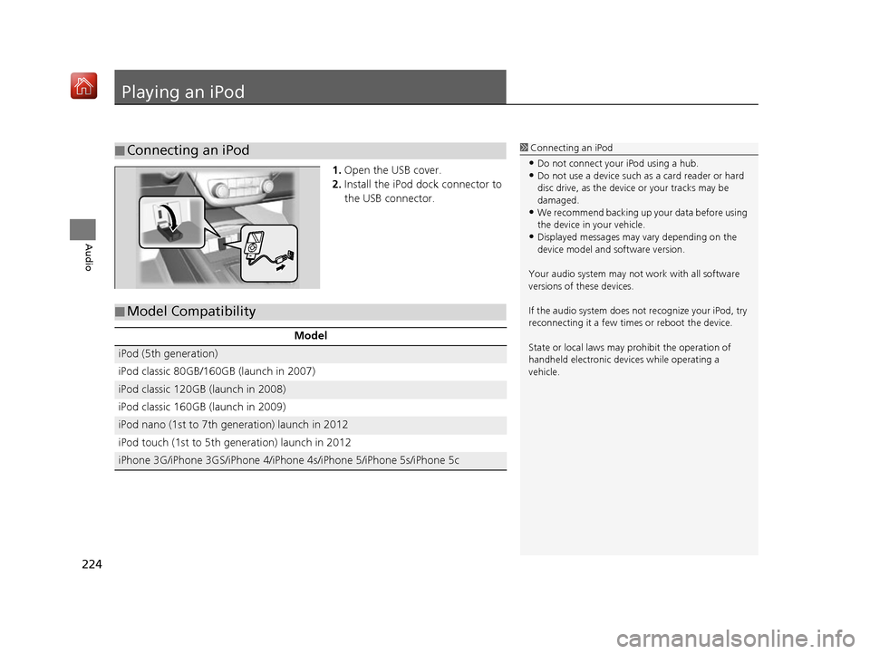 Acura RDX 2017 Navigation Manual 224
Audio
Playing an iPod
1.Open the USB cover.
2. Install the iPod dock connector to
the USB connector.
■Connecting an iPod1
Connecting an iPod
•Do not connect your iPod using a hub.•Do not us Acura RDX 2017 Navigation Manual 224
Audio
Playing an iPod
1.Open the USB cover.
2. Install the iPod dock connector to
the USB connector.
■Connecting an iPod1
Connecting an iPod
•Do not connect your iPod using a hub.•Do not us