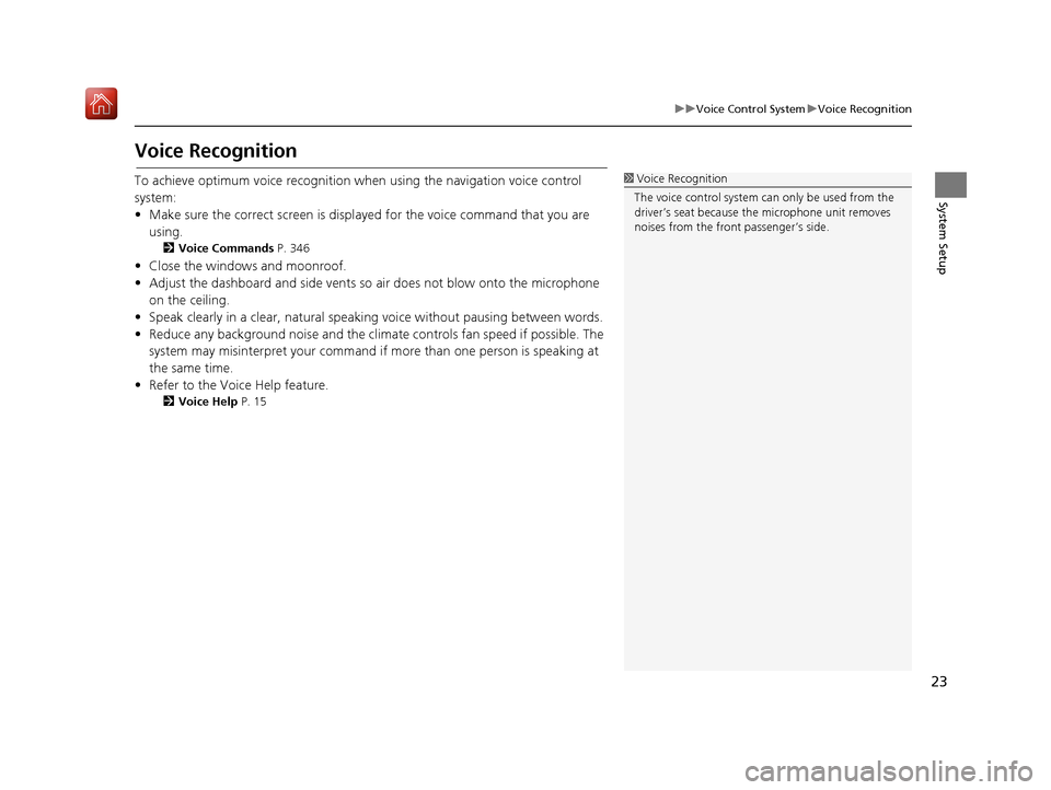 Acura RDX 2017  Navigation Manual 23
uuVoice Control System uVoice Recognition
System Setup
Voice Recognition
To achieve optimum voice re cognition when using the navigation voice control 
system:
• Make sure the correct screen is d