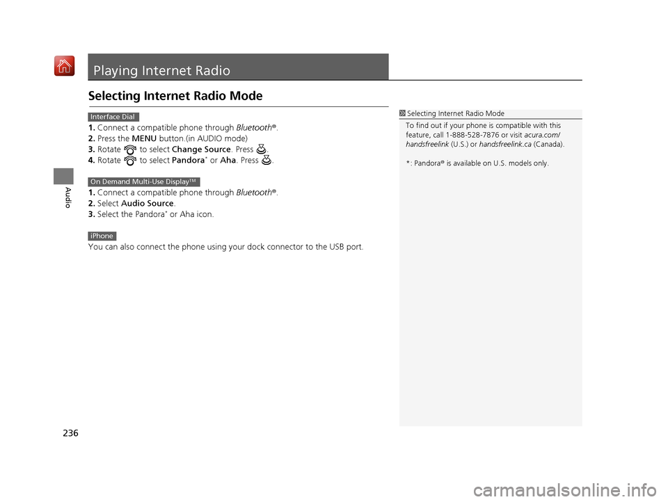 Acura RDX 2017 Navigation Manual 236
Audio
Playing Internet Radio
Selecting Internet Radio Mode
1.Connect a compatible phone through Bluetooth®.
2. Press the MENU button.(in AUDIO mode)
3. Rotate to select Change Source. Press Acura RDX 2017 Navigation Manual 236
Audio
Playing Internet Radio
Selecting Internet Radio Mode
1.Connect a compatible phone through Bluetooth®.
2. Press the MENU button.(in AUDIO mode)
3. Rotate to select Change Source. Press