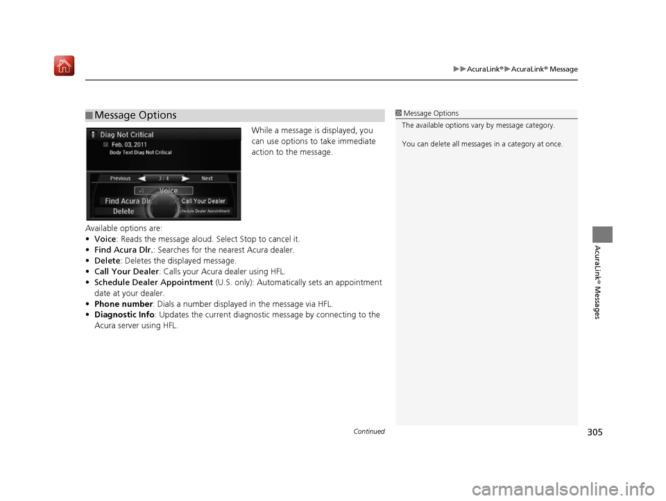 Acura RDX 2017 Navigation Manual Continued305
uuAcuraLink ®u AcuraLink ® Message
AcuraLink® Messages
While a message is displayed, you
can use options to take immediate
action to the message.
Available options are:
• Voice : Acura RDX 2017 Navigation Manual Continued305
uuAcuraLink ®u AcuraLink ® Message
AcuraLink® Messages
While a message is displayed, you
can use options to take immediate
action to the message.
Available options are:
• Voice :