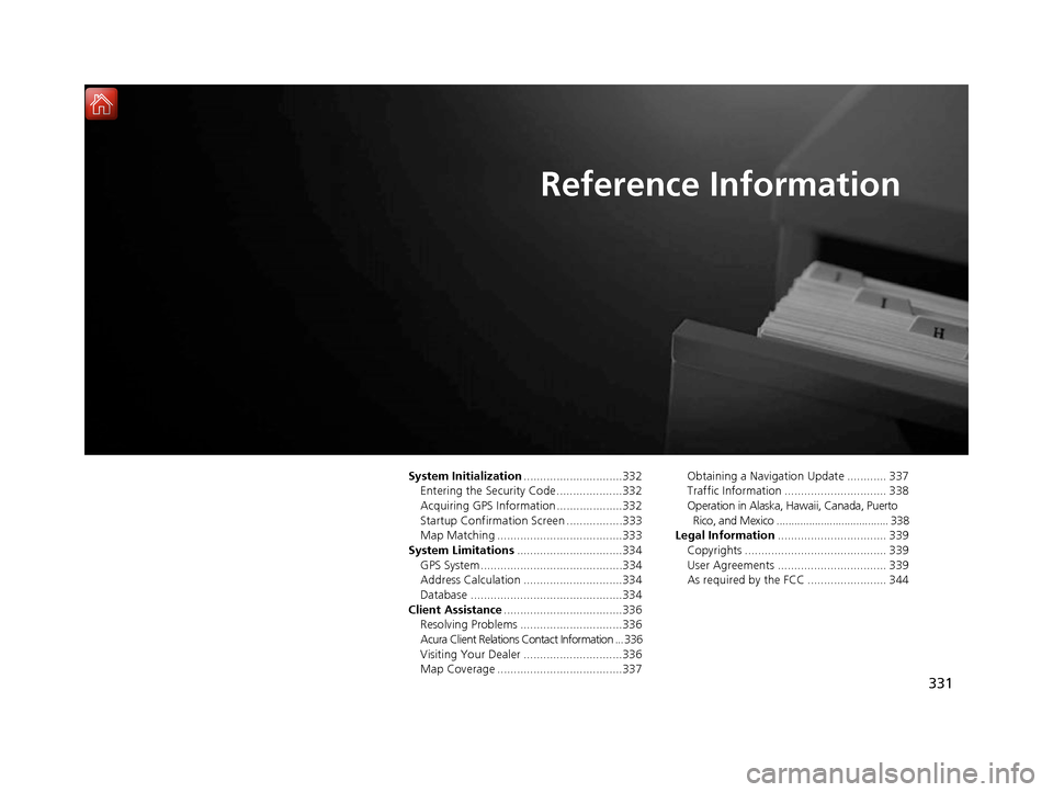 Acura RDX 2017 Navigation Manual 331
Reference Information
System Initialization..............................332
Entering the Security Code ....................332
Acquiring GPS Information ....................332
Startup Confirmati Acura RDX 2017 Navigation Manual 331
Reference Information
System Initialization..............................332
Entering the Security Code ....................332
Acquiring GPS Information ....................332
Startup Confirmati