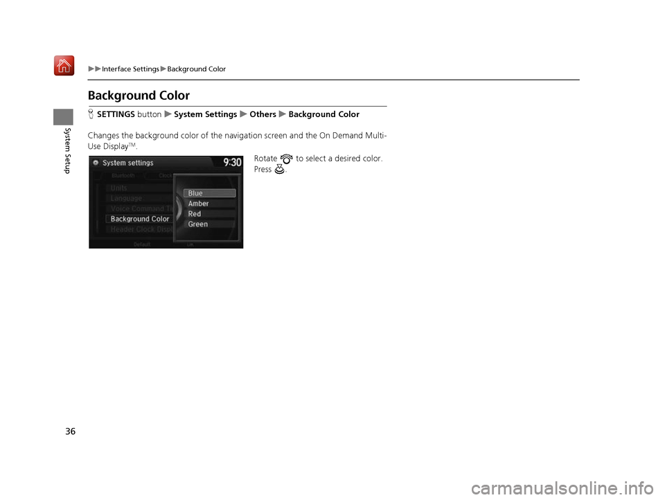 Acura RDX 2017 Navigation Manual 36
uuInterface Settings uBackground Color
System Setup
Background Color
H SETTINGS buttonuSystem Settings uOthers uBackground Color
Changes the background color of the navigation screen and the On De Acura RDX 2017 Navigation Manual 36
uuInterface Settings uBackground Color
System Setup
Background Color
H SETTINGS buttonuSystem Settings uOthers uBackground Color
Changes the background color of the navigation screen and the On De