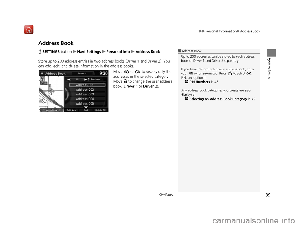 Acura RDX 2017 Navigation Manual 39
uuPersonal Information uAddress Book
Continued
System Setup
Address Book
H SETTINGS button uNavi Settings uPersonal Info uAddress Book
Store up to 200 address entries in two address books (Driver 1 Acura RDX 2017 Navigation Manual 39
uuPersonal Information uAddress Book
Continued
System Setup
Address Book
H SETTINGS button uNavi Settings uPersonal Info uAddress Book
Store up to 200 address entries in two address books (Driver 1