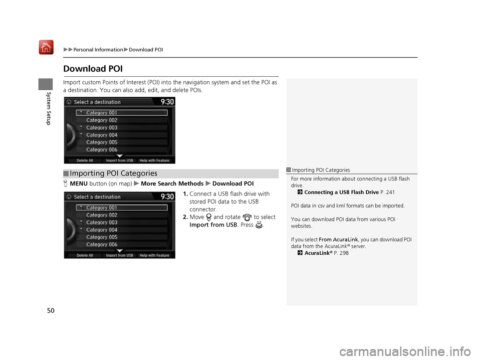 Acura RDX 2017 Navigation Manual 50
uuPersonal Information uDownload POI
System Setup
Download POI
Import custom Points of Interest (POI) into the navigation system and set the POI as
a destination. You can also add, edit, and dele Acura RDX 2017 Navigation Manual 50
uuPersonal Information uDownload POI
System Setup
Download POI
Import custom Points of Interest (POI) into the navigation system and set the POI as
a destination. You can also add, edit, and dele