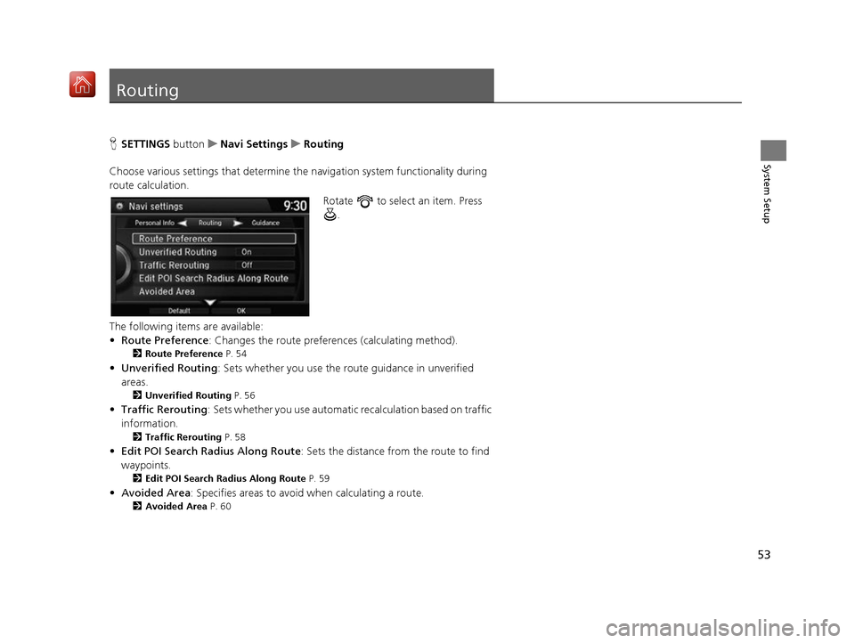 Acura RDX 2017 Navigation Manual 53
System Setup
Routing
HSETTINGS button uNavi Settings uRouting
Choose various settings that determine the navigation system functionality during
route calculation. Rotate to select an item. Press Acura RDX 2017 Navigation Manual 53
System Setup
Routing
HSETTINGS button uNavi Settings uRouting
Choose various settings that determine the navigation system functionality during
route calculation. Rotate to select an item. Press