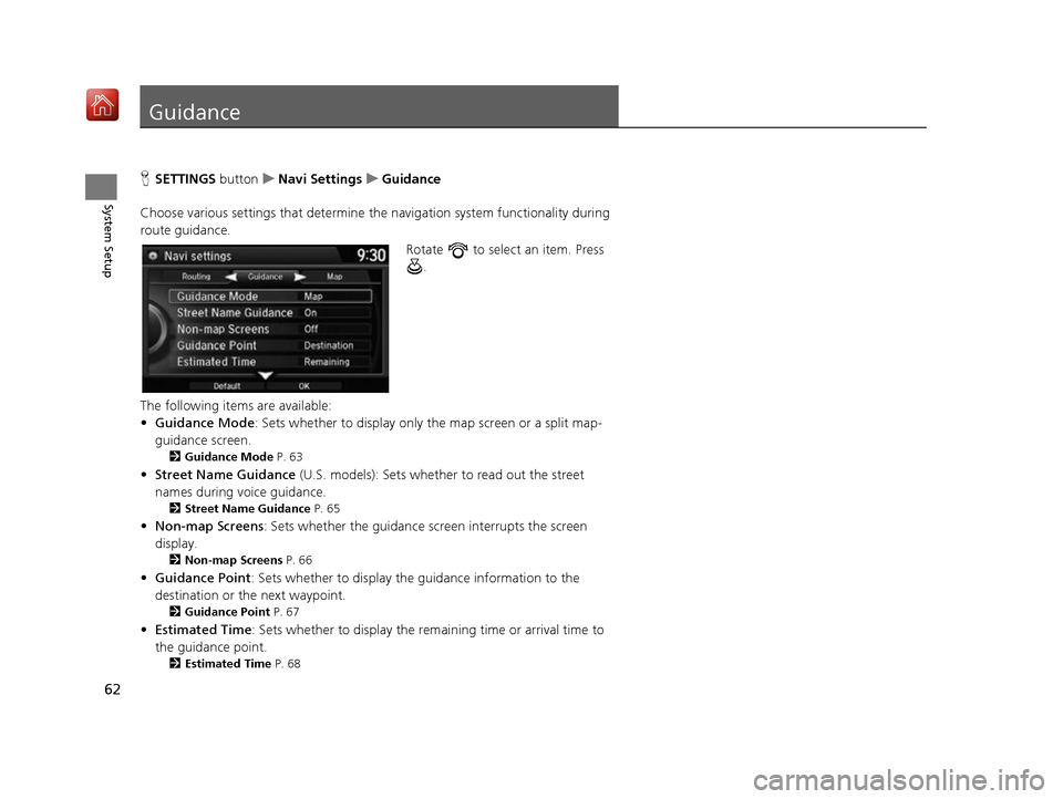 Acura RDX 2017 Navigation Manual 62
System Setup
Guidance
HSETTINGS buttonuNavi Settings uGuidance
Choose various settings that determine th e navigation system functionality during
route guidance.
Rotate to select an item. Press Acura RDX 2017 Navigation Manual 62
System Setup
Guidance
HSETTINGS buttonuNavi Settings uGuidance
Choose various settings that determine th e navigation system functionality during
route guidance.
Rotate to select an item. Press