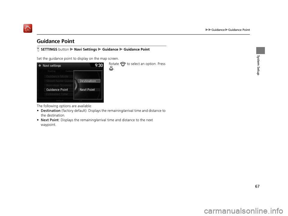 Acura RDX 2017 Navigation Manual 67
uuGuidance uGuidance Point
System Setup
Guidance Point
H SETTINGS button uNavi Settings uGuidance uGuidance Point
Set the guidance point to display on the map screen. Rotate to select an option. Acura RDX 2017 Navigation Manual 67
uuGuidance uGuidance Point
System Setup
Guidance Point
H SETTINGS button uNavi Settings uGuidance uGuidance Point
Set the guidance point to display on the map screen. Rotate to select an option.