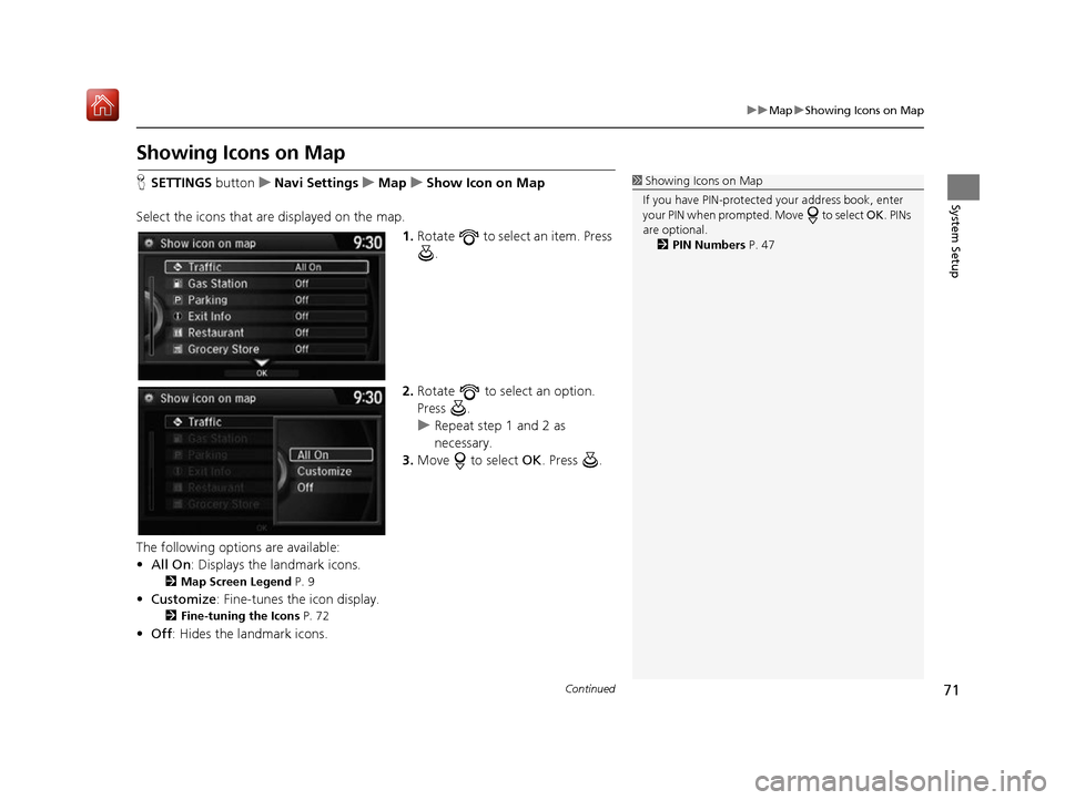 Acura RDX 2017 Navigation Manual 71
uuMap uShowing Icons on Map
Continued
System Setup
Showing Icons on Map
H SETTINGS button uNavi Settings uMap uShow Icon on Map
Select the icons that ar e displayed on the map.
1.Rotate to select Acura RDX 2017 Navigation Manual 71
uuMap uShowing Icons on Map
Continued
System Setup
Showing Icons on Map
H SETTINGS button uNavi Settings uMap uShow Icon on Map
Select the icons that ar e displayed on the map.
1.Rotate to select