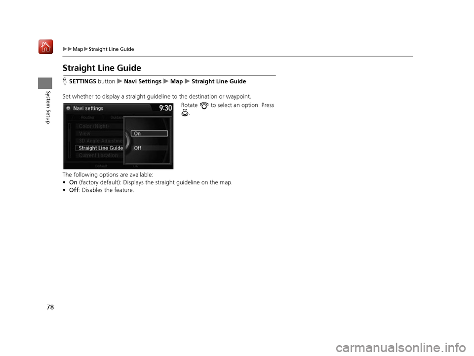 Acura RDX 2017 Navigation Manual 78
uuMap uStraight Line Guide
System Setup
Straight Line Guide
H SETTINGS buttonuNavi Settings uMap uStraight Line Guide
Set whether to display a straight guideline to the destination or waypoint. Ro Acura RDX 2017 Navigation Manual 78
uuMap uStraight Line Guide
System Setup
Straight Line Guide
H SETTINGS buttonuNavi Settings uMap uStraight Line Guide
Set whether to display a straight guideline to the destination or waypoint. Ro