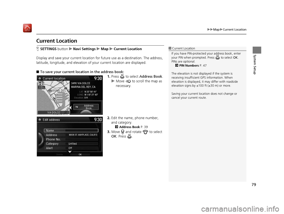Acura RDX 2017 Navigation Manual 79
uuMap uCurrent Location
System Setup
Current Location
H SETTINGS button uNavi Settings uMap uCurrent Location
Display and save your current location for future use as a destination. The address,
Acura RDX 2017 Navigation Manual 79
uuMap uCurrent Location
System Setup
Current Location
H SETTINGS button uNavi Settings uMap uCurrent Location
Display and save your current location for future use as a destination. The address,
