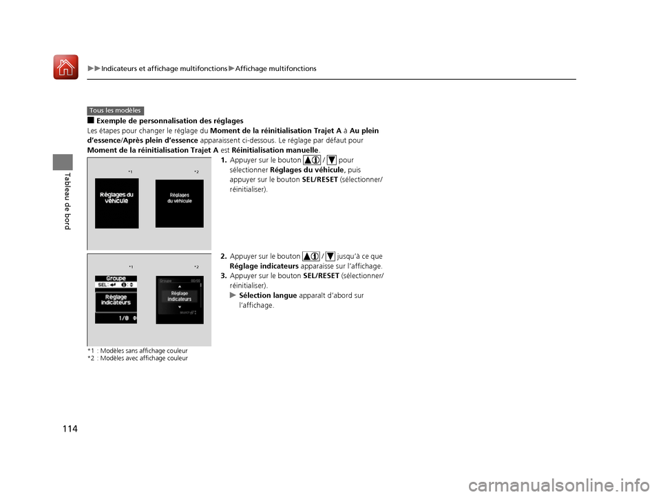 Acura RDX 2017  Manuel du propriétaire (in French) 114
uuIndicateurs et affichage multifonctions uAffichage multifonctions
Tableau de bord
■Exemple de personnalisation des réglages
Les étapes pour changer le réglage du  Moment de la réinitialisa
